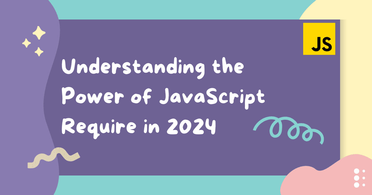 Understanding the Power of JavaScript Require in 2024