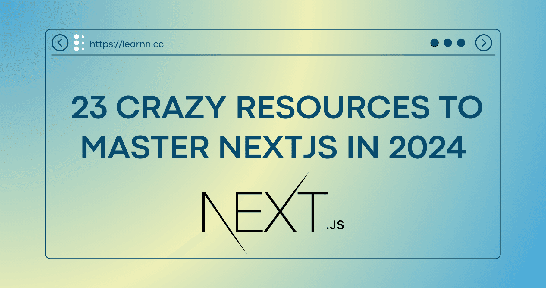23 Crazy Resources To Master NextJS in 2024